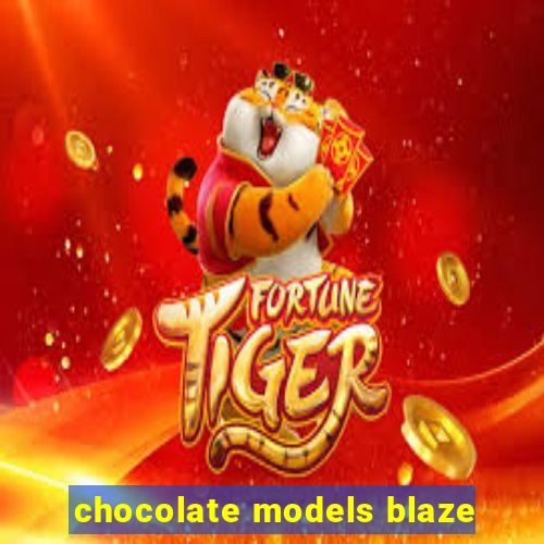 chocolate models blaze